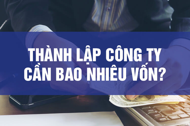 Mở công ty TNHH cần bao nhiêu vốn?